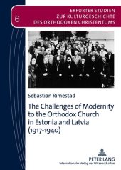 book The Challenges of Modernity to the Orthodox Church in Estonia and Latvia (1917-1940) (Erfurter Studien zur Kulturgeschichte des orthodoxen Christentums)