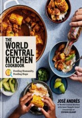 book The World Central Kitchen Cookbook: Feeding Humanity, Feeding Hope