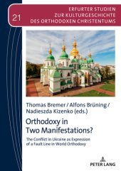 book Orthodoxy in Two Manifestations?: The Conflict in Ukraine as Expression of a Fault Line in World Orthodoxy (Erfurter Studien zur Kulturgeschichte des Orthodoxen Christentums Book 21)