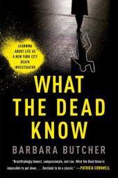 book What the Dead Know : Learning About Life as a New York City Death Investigator