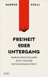 book Freiheit oder Untergang: Warum Deutschland jetzt vor der Entscheidung steht