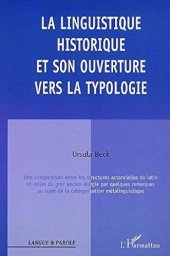 book La linguistique historique et son ouverture vers la typologie: une comparaison entre les structures actancielles du latin et celles du grec ancien élargie par quelques remarques au sujet de la catégorisation métalinguistique