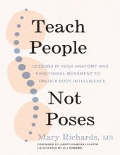 book Teach People, Not Poses: Lessons in Yoga Anatomy and Functional Movement to Unlock Body Intelligence