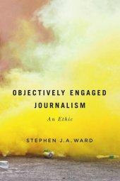 book Objectively Engaged Journalism: An Ethic