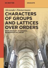 book Characters of Groups and Lattices over Orders. From Ordinary to Integral Representation Theory