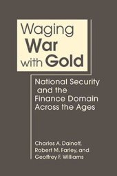 book Waging War with Gold: National Security and the Finance Domain Across the Ages