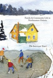 book Family and Community Life in Northeastern Ontario: The Interwar Years