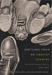 book Sketches from an Unquiet Country: Canadian Graphic Satire, 1840-1940