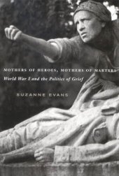 book Mothers of Heroes, Mothers of Martyrs: World War I and the Politics of Grief