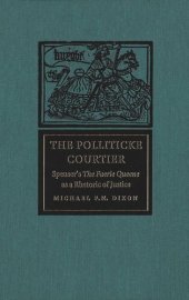 book Polliticke Courtier: Spenser's The Faerie Queene as a Rhetoric of Justice