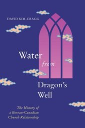 book Water from Dragon's Well: The History of a Korean-Canadian Church Relationship