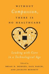 book Without Compassion, There Is No Healthcare: Leading with Care in a Technological Age