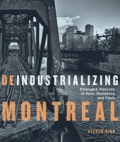 book Deindustrializing Montreal: Entangled Histories of Race, Residence, and Class