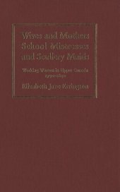 book Wives and Mothers, School Mistresses and Scullery Maids: Working Women in Upper Canada, 1790-1840