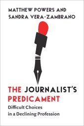 book The Journalist's Predicament: Difficult Choices in a Declining Profession