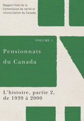 book Pensionnats du Canada : L’histoire, partie 2, de 1939 à 2000: Rapport final de la Commission de vérité et réconciliation du Canada, Volume I