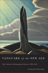 book Vanguard of the New Age: The Toronto Theosophical Society, 1891-1945