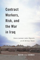 book Contract Workers, Risk, and the War in Iraq: Sierra Leonean Labor Migrants at US Military Bases