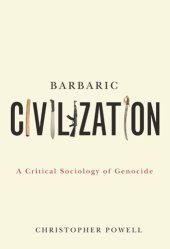 book Barbaric Civilization: A Critical Sociology of Genocide