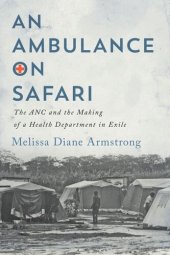 book An Ambulance on Safari: The ANC and the Making of a Health Department in Exile