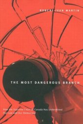 book Most Dangerous Branch: How the Supreme Court of Canada Has Undermined Our Law and Our Democracy