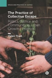 book The Practice of Collective Escape: Politics, Justice and Community in Urban Growing Projects