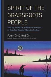 book Spirit of the Grassroots People: Seeking Justice for Indigenous Survivors of Canada's Colonial Education System