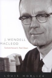 book J. Wendell Macleod: Saskatchewan's Red Dean