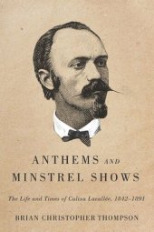 book Anthems and Minstrel Shows: The Life and Times of Calixa Lavallée, 1842-1891