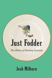 book Just Fodder: The Ethics of Feeding Animals