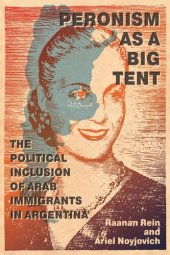 book Peronism as a Big Tent: The Political Inclusion of Arab Immigrants in Argentina