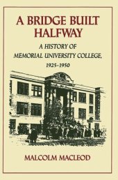 book Bridge Built Halfway: A History of Memorial University College, 1925-1950