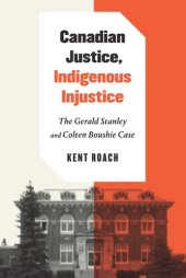 book Canadian Justice, Indigenous Injustice: The Gerald Stanley and Colten Boushie Case