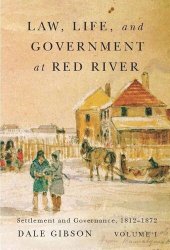 book Law, Life, and Government at Red River, Volume 1: Settlement and Governance, 1812-1872