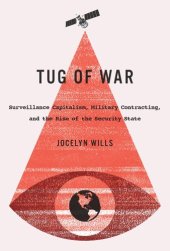 book Tug of War: Surveillance Capitalism, Military Contracting, and the Rise of the Security State