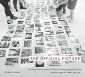 book The Official Picture: The National Film Board of Canada's Still Photography Division and the Image of Canada, 1941-1971