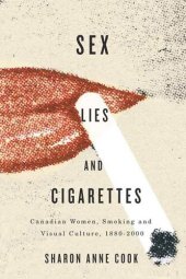 book Sex, Lies, and Cigarettes: Canadian Women, Smoking, and Visual Culture, 1880-2000