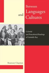 book Between Languages and Cultures: Colonial and Postcolonial Readings of Gabrielle Roy