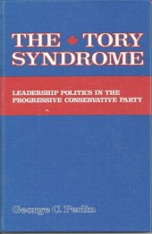 book The Tory Syndrome: Leadership Politics in the Progressive Conservative Party