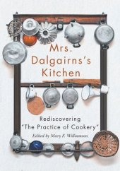 book Mrs Dalgairns's Kitchen: Rediscovering "The Practice of Cookery"