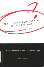 book Turtle Hypodermic of Sickenpods: Liberal Studies in the Corporate Age