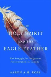 book The Holy Spirit and the Eagle Feather: The Struggle for Indigenous Pentecostalism in Canada