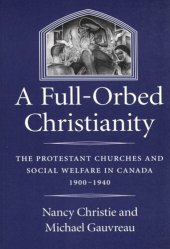 book Full-Orbed Christianity: The Protestant Churches and Social Welfare in Canada, 1900-1940