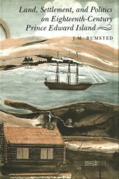 book Land, Settlement, and Politics on Eighteenth-Century Prince Edward Island