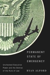 book Permanent State of Emergency: Unchecked Executive Power and the Demise of the Rule of Law