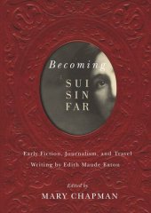 book Becoming Sui Sin Far: Early Fiction, Journalism, and Travel Writing by Edith Maude Eaton