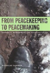 book From Peacekeeping to Peacemaking: Canada's Response to the Yugoslav Crisis