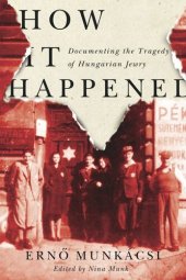 book How It Happened: Documenting the Tragedy of Hungarian Jewry