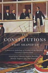 book The Constitutions that Shaped Us: A Historical Anthology of Pre-1867 Canadian Constitutions