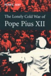 book Lonely Cold War of Pope Pius XII: The Roman Catholic Church and the Division of Europe, 1943-1950